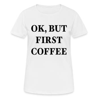 OK, mais d’abord café - OK, aber zuerst Kaffee - T-shirt respirant Femme - blanc - Devant - AI Model Female 172 dark (172cm)
