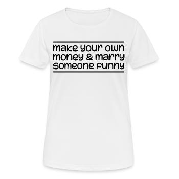 Verdiene dein eigenes Geld und heirate jemanden Lustigen - Frauen T-Shirt atmungsaktiv - Weiß - Vorne - AI Model Female 172 dark (172cm)