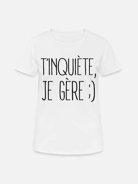 T'inquiète, Je Gère ;) - T-shirt respirant Femme - blanc