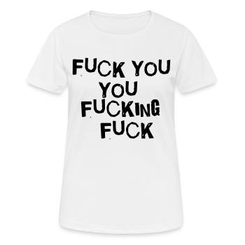 fuck you you fucking fuck - Frauen T-Shirt atmungsaktiv - Weiß - Vorne - AI Model Female 172 dark (172cm)