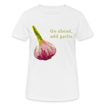 Nur zu: Knoblauch hinzufügen - Frauen T-Shirt atmungsaktiv - Weiß - Vorne - AI Model Female 172 dark (172cm)