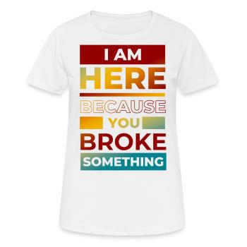Funny You Broke Something Engineer, Mechanic, - Women's Breathable T-Shirt - white - Front - AI Model Female 172 dark (172cm)