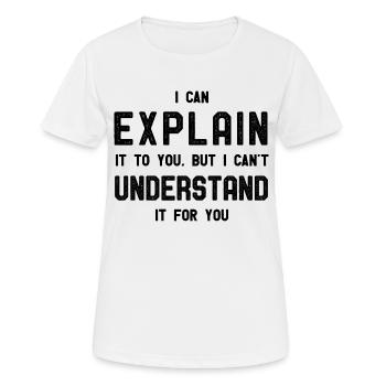 Je peux expliquer mais je ne peux pas le comprendre pour vous - T-shirt respirant Femme - blanc - Devant - AI Model Female 172 dark (172cm)