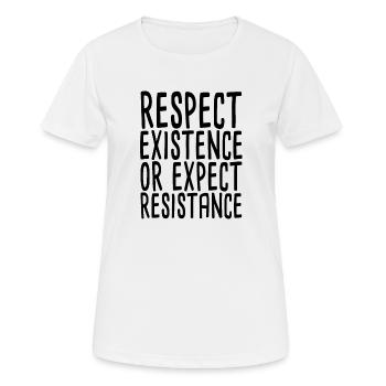 Respect Existence Or Expect Resistance - Frauen T-Shirt atmungsaktiv - Weiß - Vorne - AI Model Female 172 dark (172cm)