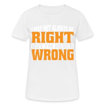 I May Not Always Be Right But I'm Never Wrong 30 - Frauen T-Shirt atmungsaktiv - Weiß - Vorne - AI Model Female 172 dark (172cm)