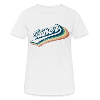 Früher war alles flippiger (Von-früher-Edition) - Frauen T-Shirt atmungsaktiv - Weiß - Vorne - AI Model Female 172 dark (172cm)
