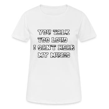 Du sprichst zu laut für meine Musik - Frauen T-Shirt atmungsaktiv - Weiß - Vorne - AI Model Female 172 dark (172cm)