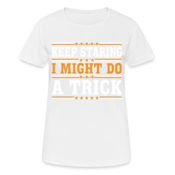 Keep Staring I Might Do A Trick 17 - Women's Breathable T-Shirt - white - Front - AI Model Female 172 dark (172cm)