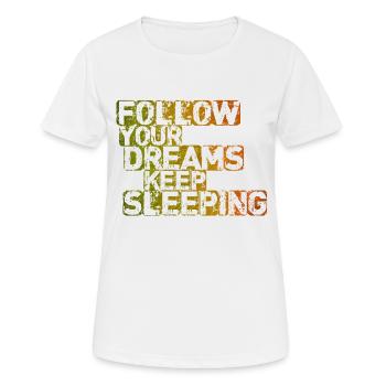 Folge deinen Träumen Schlaf weiter - Frauen T-Shirt atmungsaktiv - Weiß - Vorne - AI Model Female 172 dark (172cm)