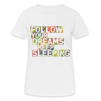 Folge deinen Träumen Schlaf weiter - Frauen T-Shirt atmungsaktiv - Weiß - Vorne - AI Model Female 172 dark (172cm)
