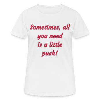 Sometimes all you need is a little push! - Women's Breathable T-Shirt - white - Front - AI Model Female 172 dark (172cm)