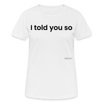 Ich hab's dir doch gesagt, schwarz - Frauen T-Shirt atmungsaktiv - Weiß - Vorne - AI Model Female 172 dark (172cm)