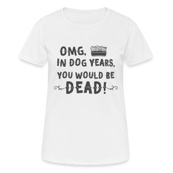 omg in Hundejahren Du wärst TOT! - Frauen T-Shirt atmungsaktiv - Weiß - Vorne - AI Model Female 172 dark (172cm)