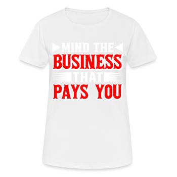 Mind The Business That Pays You 39 - Women's Breathable T-Shirt - white - Front - AI Model Female 172 dark (172cm)
