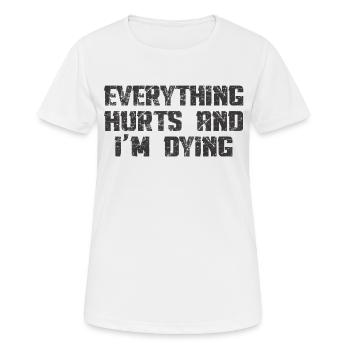 EVERYTHING HURTS AND I'M DYING - Women's Breathable T-Shirt - white - Front - AI Model Female 172 dark (172cm)