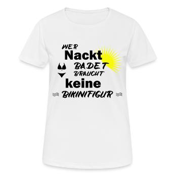 wer nackt badet braucht keine bikinifigur - Frauen T-Shirt atmungsaktiv - Weiß - Vorne - AI Model Female 172 dark (172cm)