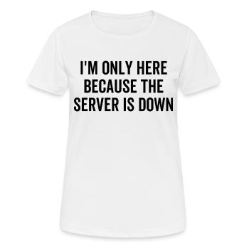 I'm Only Here Because The Server Is Down - Women's Breathable T-Shirt - white - Front - AI Model Female 172 dark (172cm)