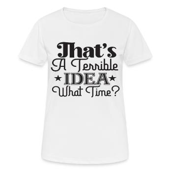 C’est une idée terrible à quelle heure? - T-shirt respirant Femme - blanc - Devant - AI Model Female 172 dark (172cm)