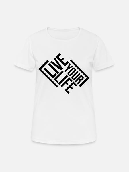 Live Your Life - Frauen T-Shirt atmungsaktiv - Weiß