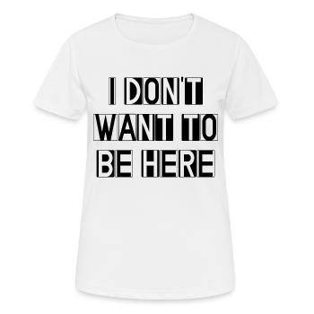 I don't want to be here - Women's Breathable T-Shirt - white - Front - AI Model Female 172 dark (172cm)