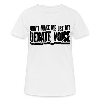 Don't Make Me Use My Debate Voice - Women's Breathable T-Shirt - white - Front - AI Model Female 172 dark (172cm)