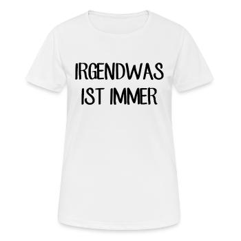 Irgendwas ist immer - Lustiger Spruch - Frauen T-Shirt atmungsaktiv - Weiß - Vorne - AI Model Female 172 dark (172cm)