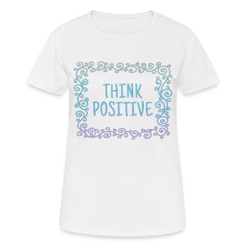 Pensez positif, cool, dictons, pensée positive - T-shirt respirant Femme - blanc - Devant - AI Model Female 172 dark (172cm)