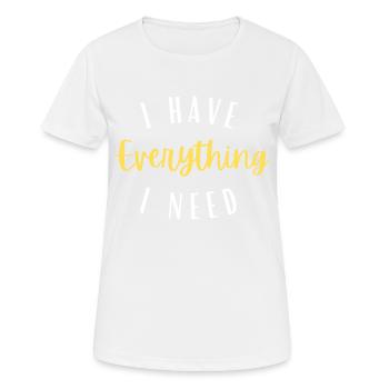 I have everything I need - T-shirt respirant Femme - blanc - Devant - AI Model Female 172 dark (172cm)