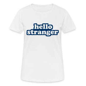 hello stranger - hallo fremder - Begrüßung - Frauen T-Shirt atmungsaktiv - Weiß - Vorne - AI Model Female 172 dark (172cm)