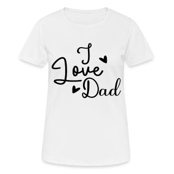 I Love Dad - Frauen T-Shirt atmungsaktiv - Weiß - Vorne - AI Model Female 172 dark (172cm)