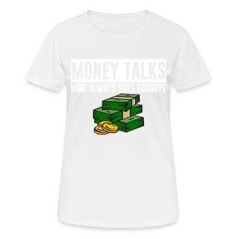 Money Talks, Mine Always Says Goodbye 4 - Frauen T-Shirt atmungsaktiv - Weiß - Vorne - AI Model Female 172 dark (172cm)