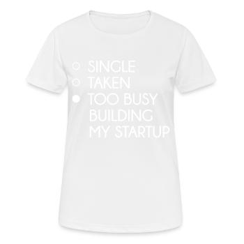 Single Taken Too Busy Building My Startup - Women's Breathable T-Shirt - white - Front - AI Model Female 172 dark (172cm)