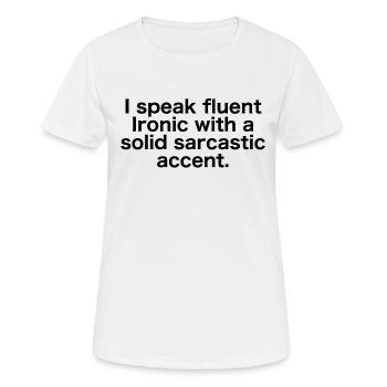 Ironique couramment avec un accent sarcastique - T-shirt respirant Femme - blanc - Devant - AI Model Female 172 dark (172cm)