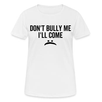 Schikaniere mich nicht, ich komme - Frauen T-Shirt atmungsaktiv - Weiß - Vorne - AI Model Female 172 dark (172cm)