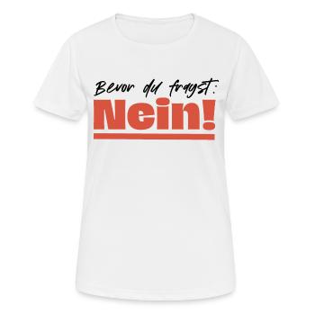 Bevor du fragst: Nein! - Frauen T-Shirt atmungsaktiv - Weiß - Vorne - AI Model Female 172 dark (172cm)