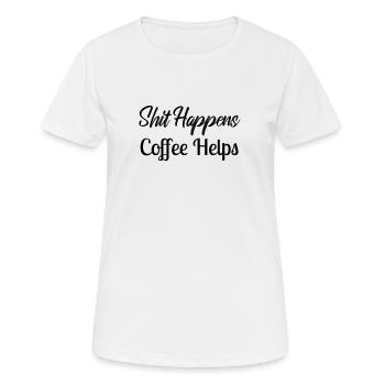 Shit Happens, Coffee Helps - Frauen T-Shirt atmungsaktiv - Weiß - Vorne - AI Model Female 172 dark (172cm)