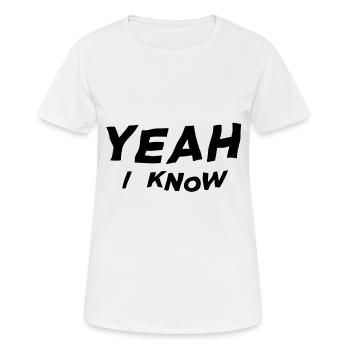 Yeah I know - Frauen T-Shirt atmungsaktiv - Weiß - Vorne - AI Model Female 172 dark (172cm)