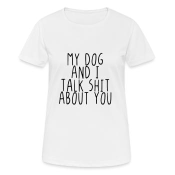 My Dog And I Talk Shit About You - Frauen T-Shirt atmungsaktiv - Weiß - Vorne - AI Model Female 172 dark (172cm)