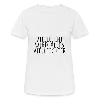 Vielleicht wird alles Vielleichter - Frauen T-Shirt atmungsaktiv - Weiß - Vorne - AI Model Female 172 dark (172cm)