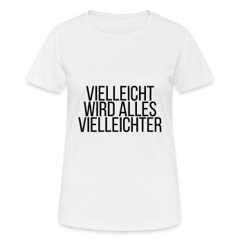 Vielleicht wird alles Vielleichter - Frauen T-Shirt atmungsaktiv - Weiß - Vorne - AI Model Female 172 dark (172cm)