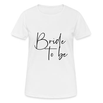 Bride to be - Frauen T-Shirt atmungsaktiv - Weiß - Vorne - AI Model Female 172 dark (172cm)