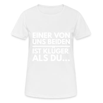 einer von uns beiden ist klüger als du - Frauen T-Shirt atmungsaktiv - Weiß - Vorne - AI Model Female 172 dark (172cm)