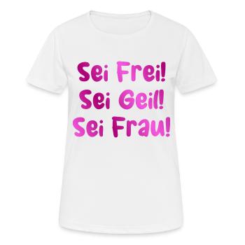Sei Frei! Sei Geil! Sei Frau! | Frauenpower Pink - Frauen T-Shirt atmungsaktiv - Weiß - Vorne - AI Model Female 172 dark (172cm)