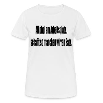 Alkohol am Arbeitsplatz schafft so manchen wirren - Frauen T-Shirt atmungsaktiv - Weiß - Vorne - AI Model Female 172 dark (172cm)