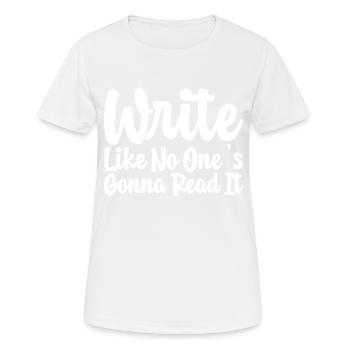 Write Like No One's Gonna Read It - Frauen T-Shirt atmungsaktiv - Weiß - Vorne - AI Model Female 172 dark (172cm)
