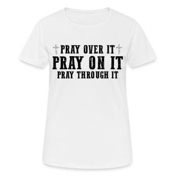 Pray On It Pray Over It Pray Through It Christian - Women's Breathable T-Shirt - white - Front - AI Model Female 172 dark (172cm)