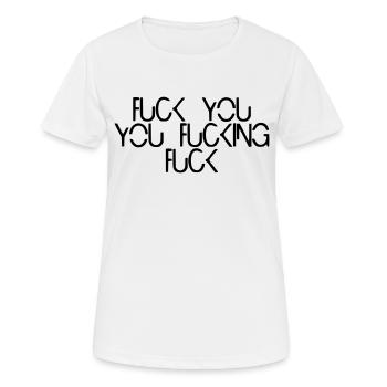 fuck you you fucking fuck - Frauen T-Shirt atmungsaktiv - Weiß - Vorne - AI Model Female 172 dark (172cm)
