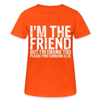 I'm Drunk Too Please Find Someone Else 1 - Frauen T-Shirt atmungsaktiv - Neonorange - Vorne - AI Model Female 172 dark (172cm)