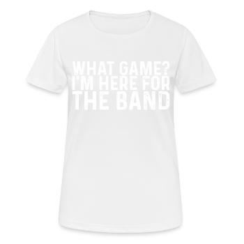 What Game, I'm Here For The Band 3 - Frauen T-Shirt atmungsaktiv - Weiß - Vorne - AI Model Female 172 dark (172cm)