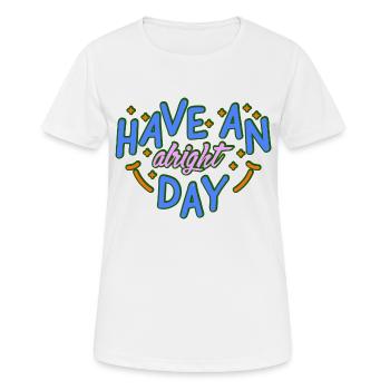 Hab einen schönen Tag - Frauen T-Shirt atmungsaktiv - Weiß - Vorne - AI Model Female 172 dark (172cm)